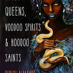 Witch Queens,Voodoo Spirits and Hoodoo Saints