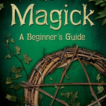 True Magick-A Beginners Guide (Re-Release)
